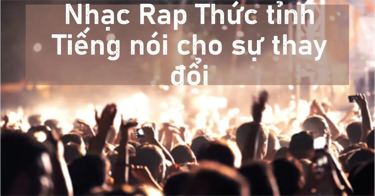 Conscious Rap - Tiếng Nói Của Cộng Đồng Về Các Vấn Đề Xã Hội